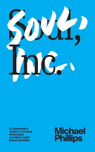Soul, Inc.: A Copywriters Guide to Creating Meaningful and Memorable Brand Identities
