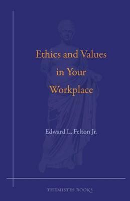 Ethics and Values in Your Workplace