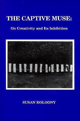 The Captive Muse: On Creativity and Its Inhibition