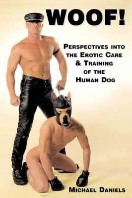 Woof!: Perspectives into the Erotic Care and Training of the Human Dog