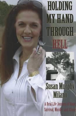 Holding My Hand Through Hell: A Real Life Journey of Hope, Survival, Murder, and Abuse