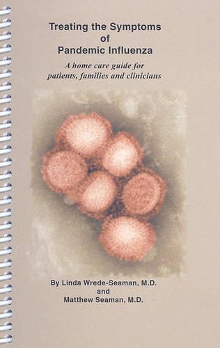 Treating the Symptoms of Pandemic Influenza: A Home Care Guide for Patients, Families and Clinicians