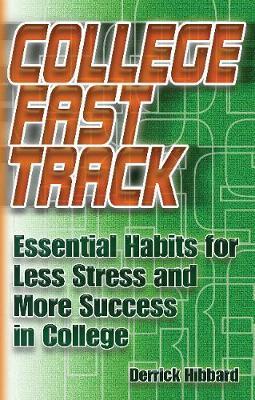 College Fast Track: Essential Habits for Less Stress and More Success in College