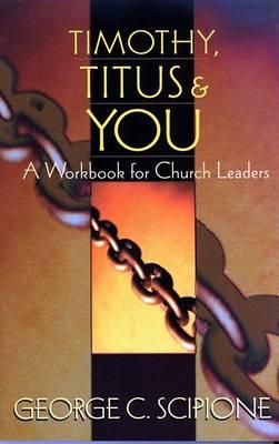 Timothy, Titus & You: A Workbook for Church Leaders