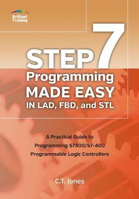 STEP 7 Programming Made Easy in LAD, FBD, and STL: A Practical Guide to Programming S7300/S7-400 Programmable Logic Controllers