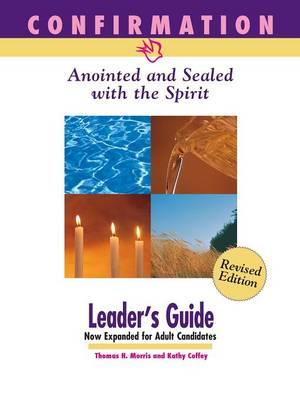Confirmation: Anointed and Sealed with the Spirit, Revised Leader's Guide: Catholic Edition