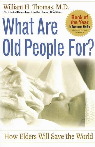 What Are Old People For?: How Elders Will Save the World