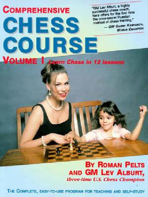 Comprehensive Chess Course, Volume 1: Learn Chess in 12 Lessons