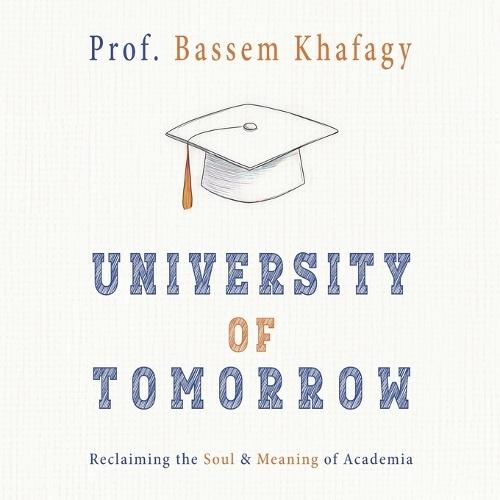 University of Tomorrow: Reclaiming the Soul & Meaning of Academia