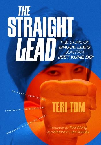 The Straight Lead: The Core of Bruce Lee's Jun Fan Jeet Kune Do