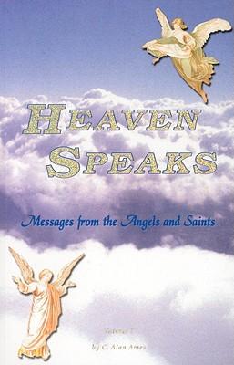 Heaven Speaks: Messages from Angels and Saints, Volume 1