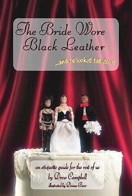 The Bride Wore Black Leather And He Looked Fabulous!: An Etiquette Guide for the Rest of Us