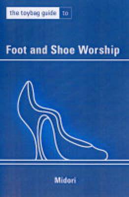 The Toybag Guide To Foot And Shoe Worship
