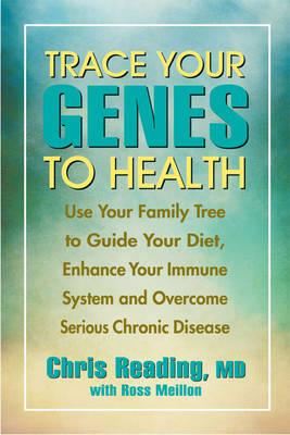 Trace Your Genes to Health: Use Your Family Tree to Guide Your Diet and Overcome Chronic Disease
