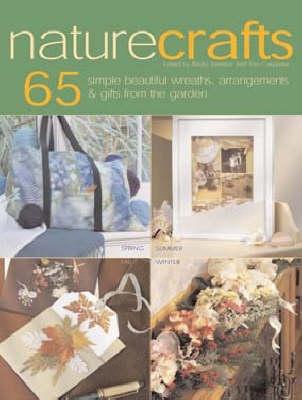 Nature Crafts: 65 Simple Wreaths, Arrangements and Gifts from the Garden