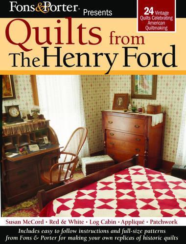 Fons & Porter Presents Quilts from The Henry Ford: 24 Vintage Quilts Celebrating American Quiltmaking