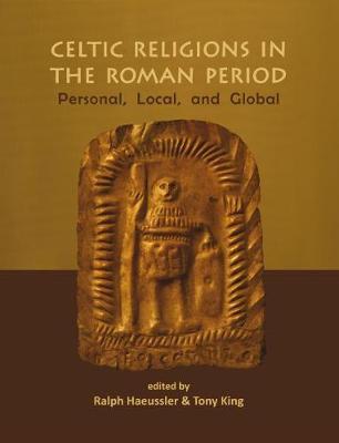 Celtic Religions in the Roman Period: Personal, Local, and Global