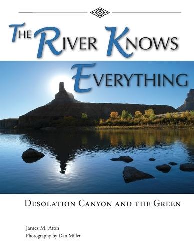 The River Knows Everything: Desolation Canyon and the Green