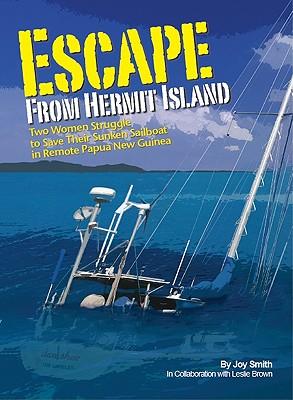 Escape from Hermit Island: Two Women Struggle to Save Their Sunken Sailboat in Remote Papua New Guinea