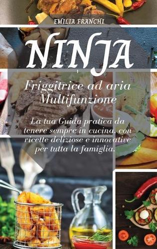 Friggitrice ad aria Multifunzione: La tua Guida pratica da tenere sempre in cucina, con ricette deliziose e innovative per tutta la famiglia