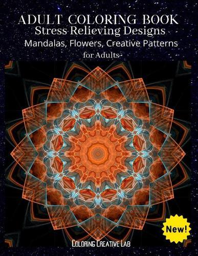 Adult Coloring Book: Stress Relieving Designs Mandalas, Flowers, Creative Patterns For Adults