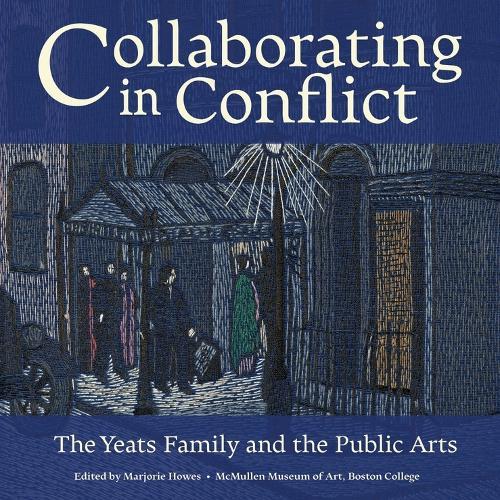 Collaborating in Conflict: The Yeats Family and the Public Arts