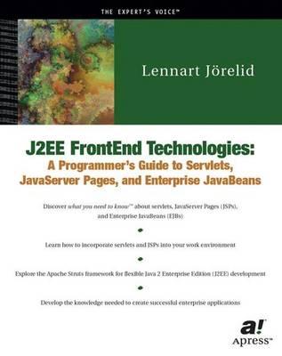 J2EE FrontEnd Technologies: A Programmer's Guide to Servlets, JavaServer Pages, and Enterprise JavaBeans