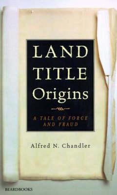 Land Title Origins: a Tale of Force and Fraud