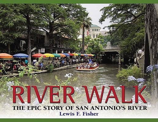 River Walk: The Epic Story of San Antonio's River