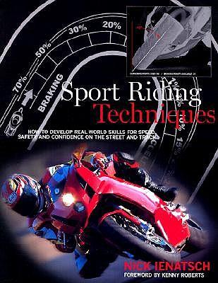 Sport Riding Techniques: How to Develop Real World Skills for Speed, Safety and Confidence on the Street and Track