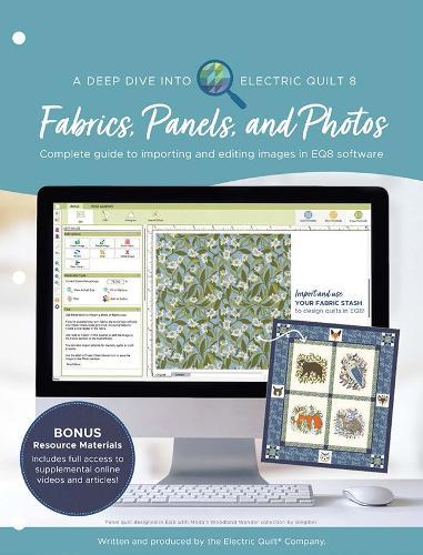 A Deep Dive into Electric Quilt 8: Fabrics, Panels, and Photos: Complete Guide to Importing and Editing Images in Eq8 Software