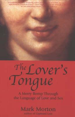 The Lover's Tongue: A Merry Romp Through the Language of Love and Sex