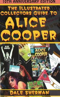 Illustrated Collector's Guide to Alice Cooper