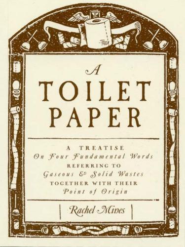 A Toilet Paper: A treatise on four fundamental words referring to gaseous and solid wastes together with their point of origin