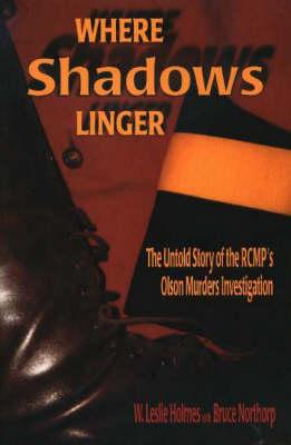 Where Shadows Linger: The Untold Story of the RCMP's Olson Murders Investigation