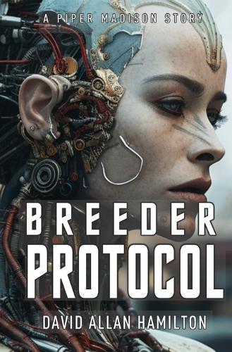Breeder Protocol: A Piper Madison Action and Adventure Science Fiction Story - Book 3