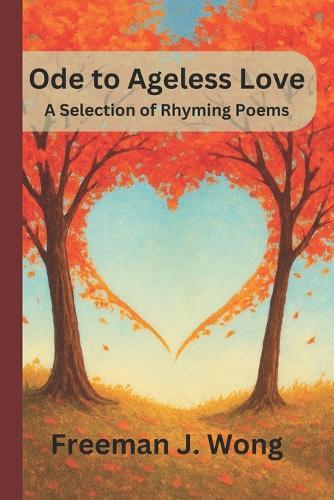 Ode to Ageless Love: A Selection of Rhyming Poems
