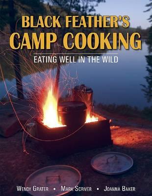 Camp Cooking: The Black Feather Guide: Eating Well in the Wild