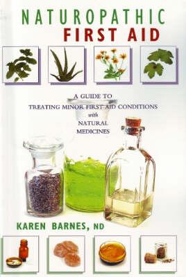 Naturopathic First Aid: A Guide to Treating Minor First Aid Conditions with Natural Medicines