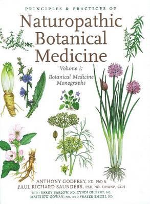 Principles & Practices of Naturopathic Botanical Medicine: Volume 1: Botanical Medicine Monographs