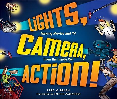 Lights, Camera, Action!: Making Movies and TV from the Inside Out