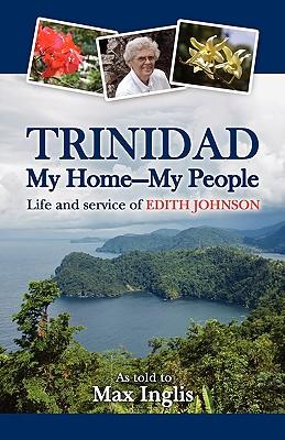 Trinidad-My Home-My People: Life and Service of Edith Johnson