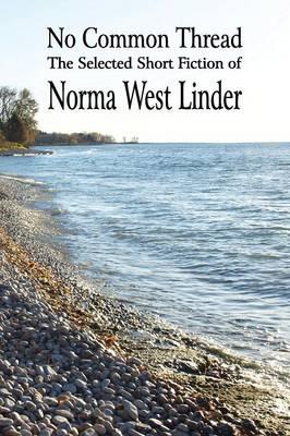 No Common Thread: The Selected Short Fiction of Norma West Linder