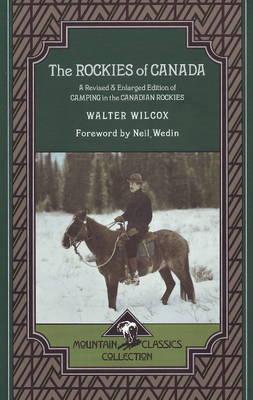 The Rockies of Canada: A Revised & Enlarged Edition of Camping in the Canadian Rockies