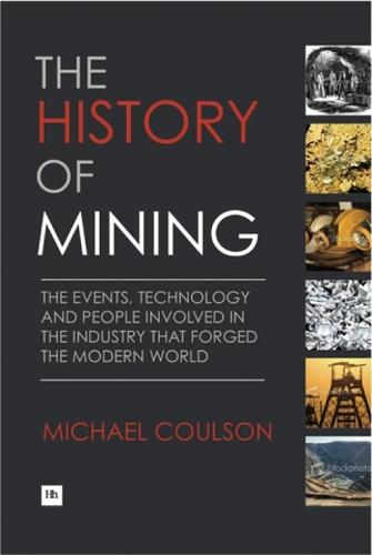 The History of Mining: The events, technology and people involved in the industry that forged the modern world
