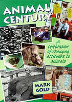 Animal Century: A Celebration of Changing Attitudes to Animals