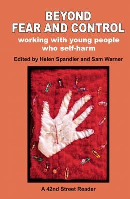Beyond Fear and Control: Working with Young People Who Self Harm