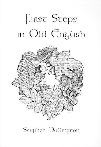 First Steps in Old English: An Easy to Follow Language Course for the Beginner