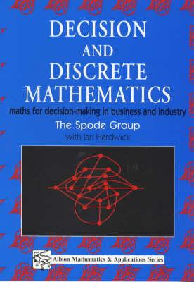 Decision and Discrete Mathematics: Maths for Decision-Making in Business and Industry