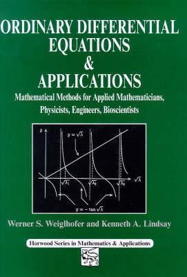 Ordinary Differential Equations and Applications: Mathematical Methods for Applied Mathematicians, Physicists, Engineers and Bioscientists